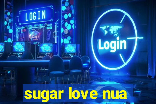 sugar love nua